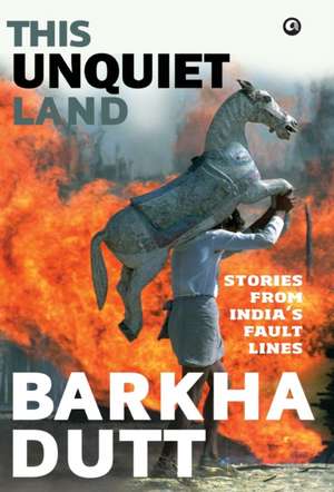 This Unquiet Land de Barkha Dutt