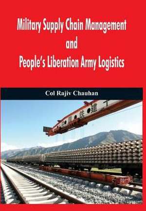 Military Supply Chain Management and People's Liberation Army Logistics de Rajiv Chauhan