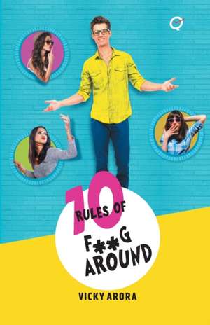 10 Rules of F**G Around de Vicky Arora