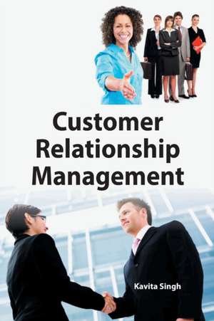 CUSTOMER RELATIONSHIP MANAGEMENT de Kavita Singh