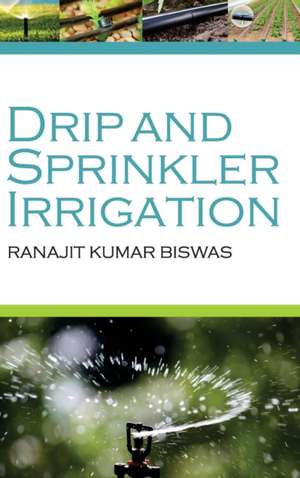 Drip and Sprinkler Irrigation de Ranajit Kumar Biswas