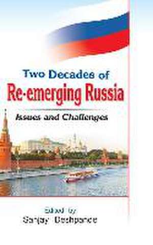 Two Decades of Re-Emerging Russia: Challenges and Prospects de Sanjay Deshpande