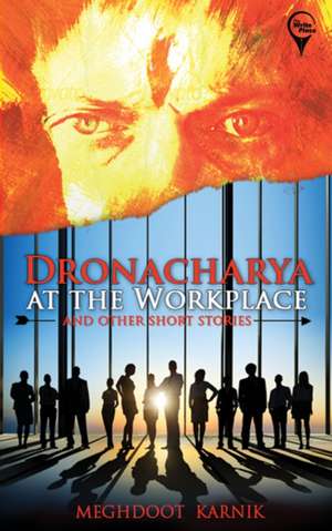 "DRONACHARYA At The Workplace And Other Short Stories " de Meghdoot Karnik