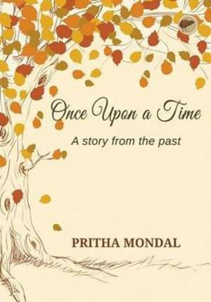 Once Upon a Time - A Story from the Past de Pritha Mondal