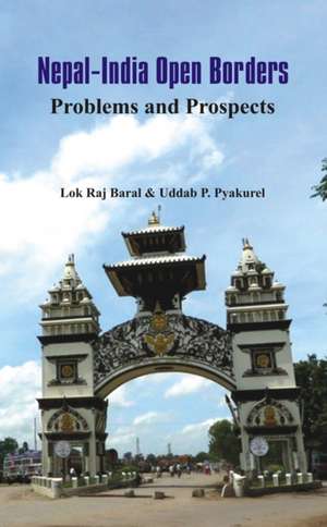 Nepal - India Open Borders: Problems and Prospects de Lok Raj Baral