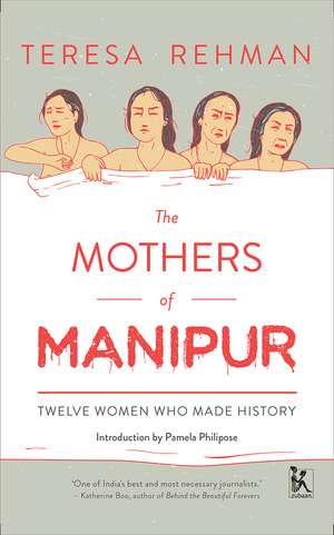 The Mothers of Manipur: Twelve Women Who Made History de Teresa Rehman