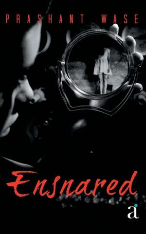 Ensnared de Prashant Wase