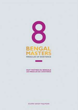 8 Bengal Masters: Miracles of Existence de Soumik Nandy Majumdar