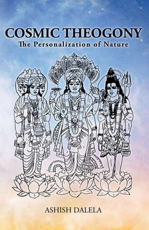 Cosmic Theogony: The Personalization of Nature de Ashish Dalela