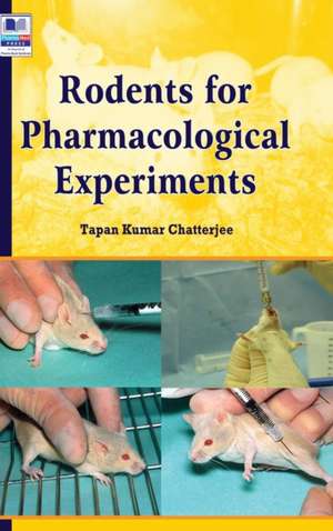 Rodents for Pharmacological Experiments de Tapan Kumar Chatterjee