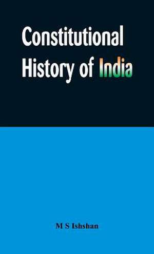 Constitutional History of India de M S Ishshan