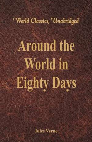 Around the World in Eighty Days (World Classics, Unabridged) de Jules Verne