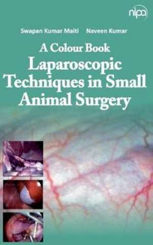 A Colour Book Laparoscopic Techniques in Small Animal Surgery de S K Maiti