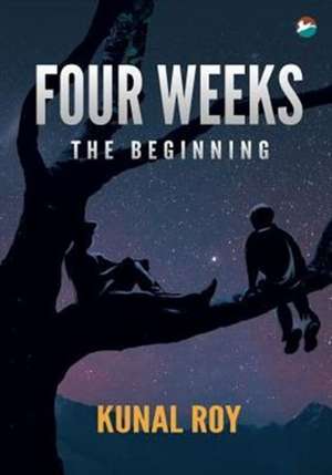 Four Weeks - The Beginning de Kunal Roy