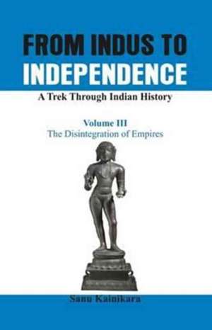 From Indus to Independence - A Trek Through Indian History de Kainikara