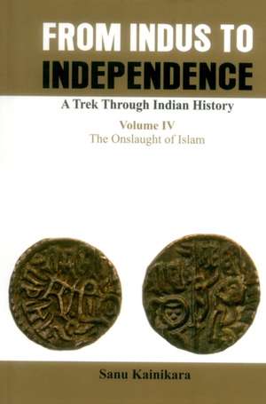 From Indus to Independence- A Trek Through Indian History de Sanu Kainikara