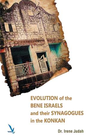 Evolution of The Bene Israels and their Synagogues in The Konkan de Irene Judah