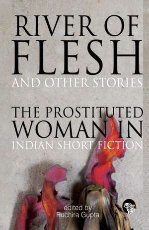 River of Flesh and Other Stories de Ruchira Gupta