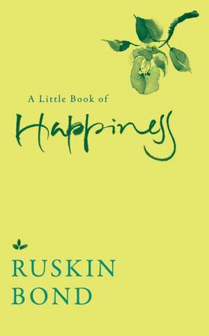 A Little Book of Happiness de Ruskin Bond