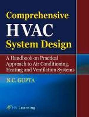 Comprehensive HVAC System Design: A Handbook on Practical Approach to Air Conditioning, Heating and Ventilation de N. C. Gupta