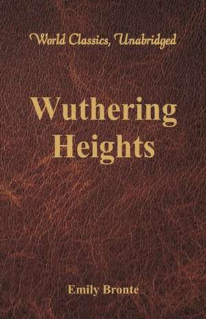 Wuthering Heights (World Classics, Unabridged) de Emily Bronte