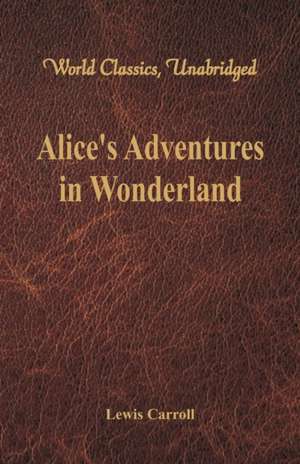 Alice's Adventures in Wonderland (World Classics, Unabridged) de Lewis Carroll