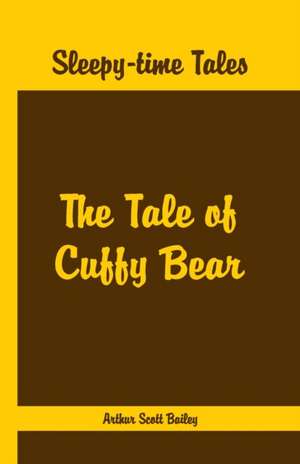 Sleepy Time Tales - The Tale of Cuffy Bear de Arthur Scott Bailey