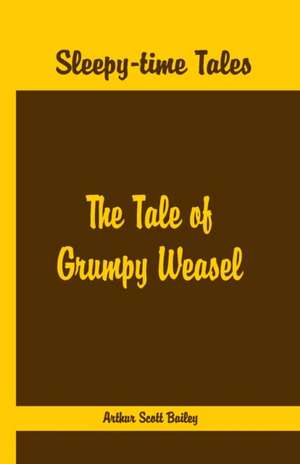 Sleepy Time Tales - The Tale of Grumpy Weasel de Arthur Scott Bailey