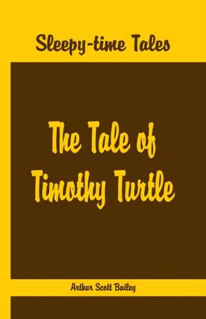 Sleepy Time Tales - The Tale of Timothy Turtle de Arthur Scott Bailey