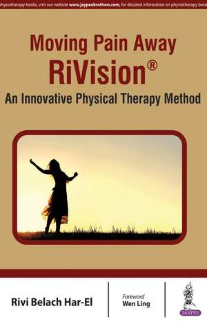 Moving Pain Away - RiVision: An Innovative Physical Therapy Method de Rivi Har-El