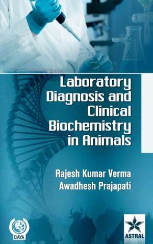 Laboratory Diagnosis and Clinical Biochemistry in Animals de Awadhesh Prajapati