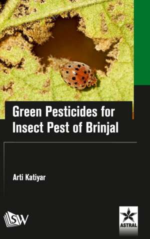 Green Pesticides for Insect Pest of Brinjal de Arti Katiyar