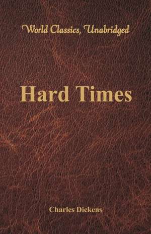 Hard Times (World Classics, Unabridged) de Charles Dickens