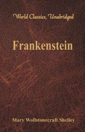 Frankenstein (World Classics, Unabridged) de Mary Wollstonecraft Shelley