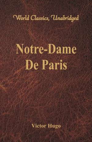 Notre-Dame De Paris (World Classics, Unabridged) de Victor Hugo