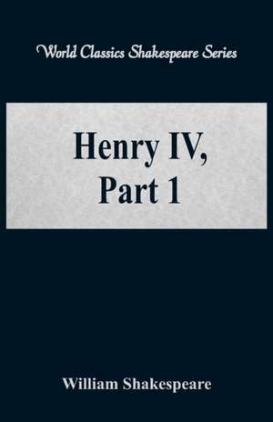 Henry IV, Part 1 (World Classics Shakespeare Series) de William Shakespeare