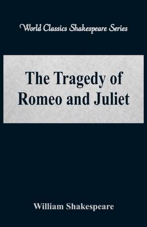 The Tragedy of Romeo and Juliet (World Classics Shakespeare Series) de William Shakespeare