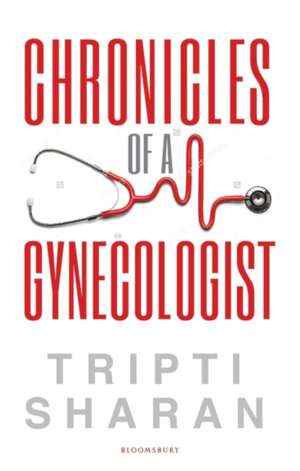 Chronicles Of A Gynaecologist de Dr. Tripti Sharan