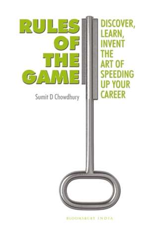 Rules of the Game: Discover, Learn, Invent The Art of Speeding Up Your Career de Sumit D Chowdhury