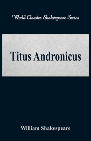 Titus Andronicus (World Classics Shakespeare Series) de William Shakespeare