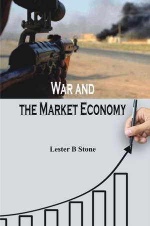 War and the Market Economy de Lester B Stone