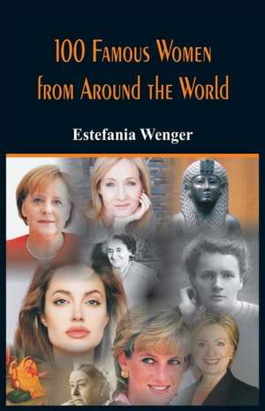 100 Famous Women from Around the World de Estefania Wenger