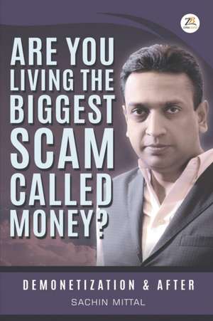 Are you living the biggest scam called money? Demonetization and after de Sachin Mittal