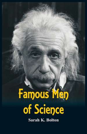 Famous Men of Science de Sarah K Bolton