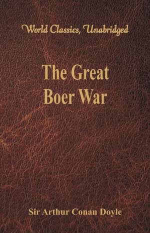 The Great Boer War (World Classics, Unabridged) de Arthur Conan Doyle