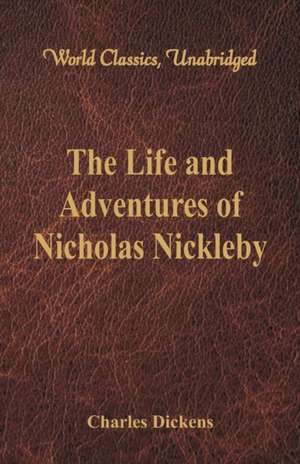 The Life And Adventures Of Nicholas Nickleby de Charles Dickens