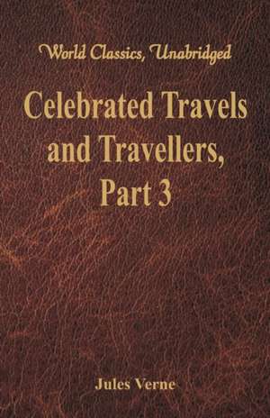 Celebrated Travels and Travellers de Jules Verne