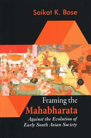 Framing the Mahabharata de Saikat K Bose