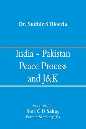 India - Pakistan Peace Process and J&K de Sudhir S Bloeria