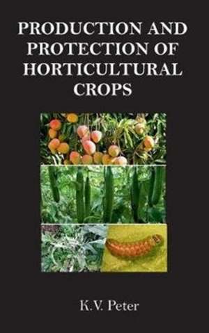 Production and Protection of Horticultural Crops de K. V. Peter